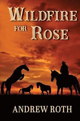 Andrew Roth - Wildfire for Rose, Häftad