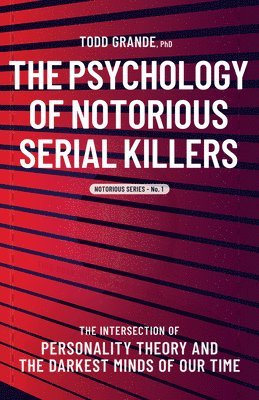 The Psychology of Notorious Serial Killers 1