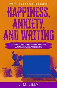 bokomslag Happiness, Anxiety, and Writing