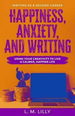 Happiness, Anxiety, and Writing 1