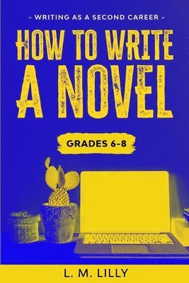How To Write A Novel, Grades 6-8 1
