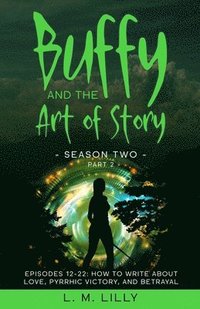bokomslag Buffy and the Art of Story Season Two Part 2; Episodes 12-22