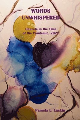 Pamela L. Laskin - WORDS UNWHISPERED Ghazals in the Time of the Pandemic, 2021, Häftad