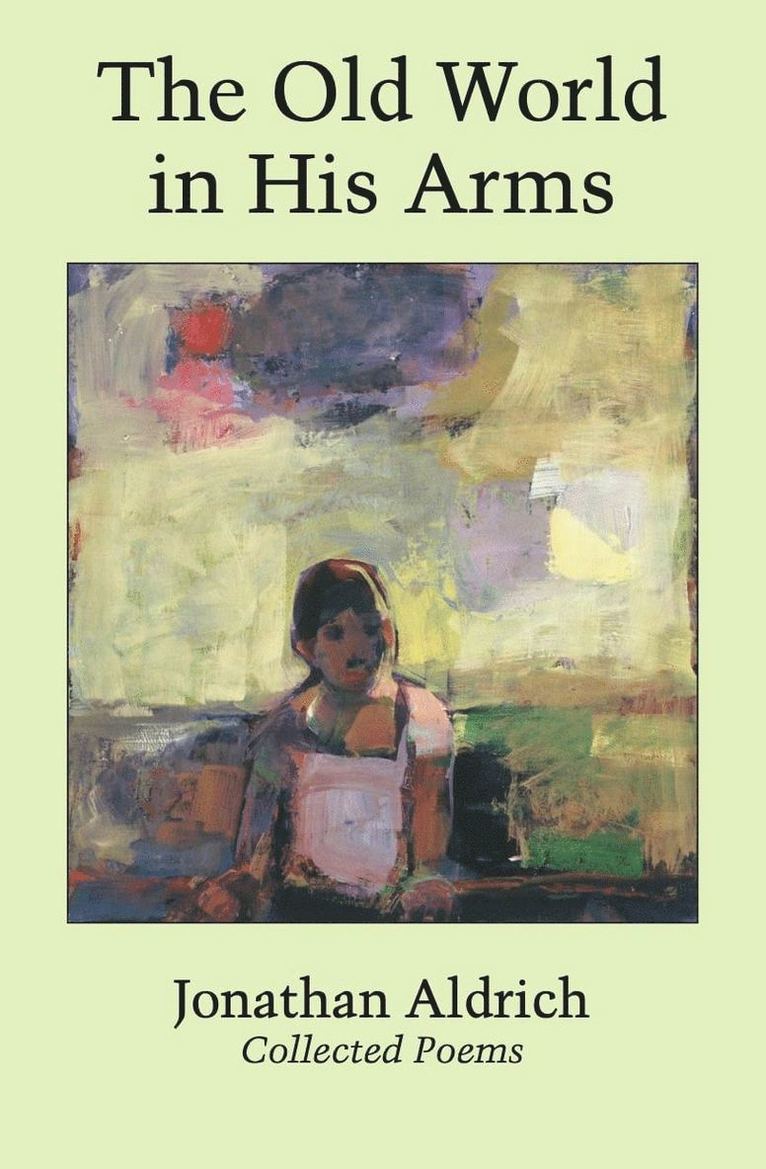 Jonathan Aldrich - Old World in His Arms, Inbunden