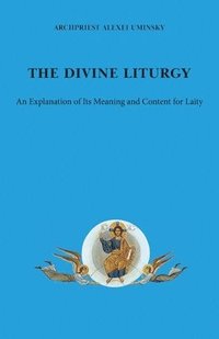 bokomslag The Divine Liturgy: An explanation of its meaning and content for laity