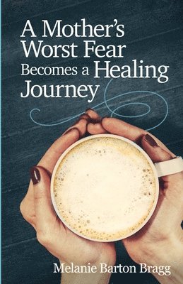 A Mother's Worst Fear Becomes a Healing Journey 1