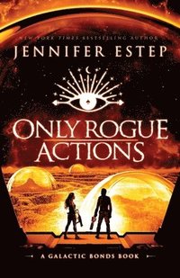 bokomslag Only Rogue Actions: A Galactic Bonds book