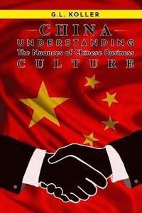bokomslag CHINA Understanding the Nuances of Chinese Business Culture
