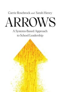 bokomslag Arrows: A Systems-Based Approach to School Leadership: A Systems-Based Approach to School Leadership: a Systems-Based Approach to School Leadership