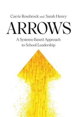 Arrows: A Systems-Based Approach to School Leadership: A Systems-Based Approach to School Leadership: a Systems-Based Approach 1