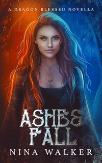 bokomslag Ashes Fall: A Dragon Blessed Novella