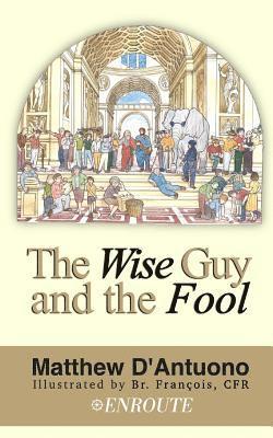 Matthew D'Antuono - The Wise Guy and the Fool: A Philosophical Odyssey from Modern Error to Truth, Häftad