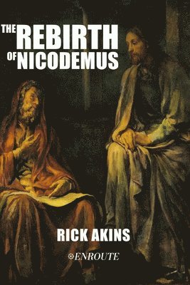 Rick Akins - The Rebirth of Nicodemus, Häftad