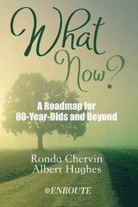 bokomslag What Now?: A Roadmap for 80-Year-Olds and Beyond
