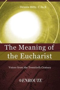 bokomslag The Meaning of the Eucharist: Voices from the Twentieth Century