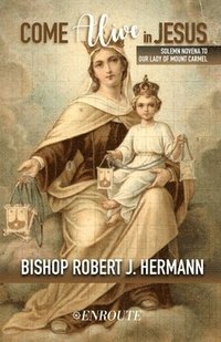 bokomslag Come Alive in Jesus!: Solemn Novena to Our Lady of Mount Carmel