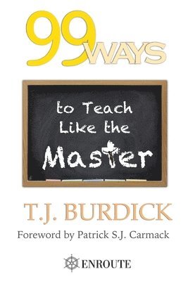Tj Burdick - 99 Ways to Teach like the Master, Häftad