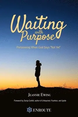 Jeannie Ewing - Waiting with Purpose: Persevering When God Says 'Not Yet', Häftad. Tillgänglighet: Lägg i varukorg
