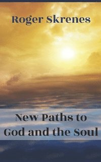 bokomslag New Paths to God and the Soul