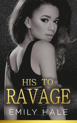 bokomslag His To Ravage: A Billionaire Romance