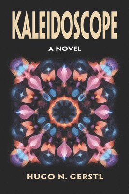Hugo N Gerstl, Hugo N. Gerstl - KALEIDOSCOPE - A Novel, Häftad