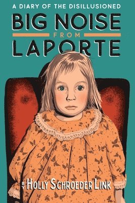 Big Noise from LaPorte: A Diary of the Disillusioned 1