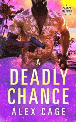 bokomslag A Deadly Chance: A Chance Freeman Thriller