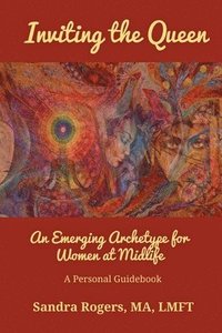 bokomslag Inviting the Queen: An Emerging Archetype for Women at Midlife