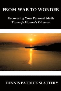 bokomslag From War to Wonder: Recovering Your Personal Myth Through Homer's Odyssey
