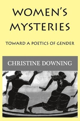 Women's Mysteries: Toward a Poetic of Gender 1
