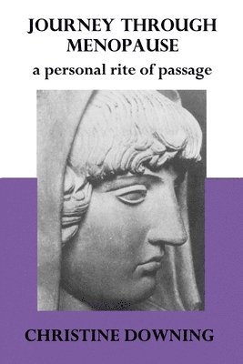 Christine Downing - Journey Through Menopause: A Personal Rite of Passage, Häftad