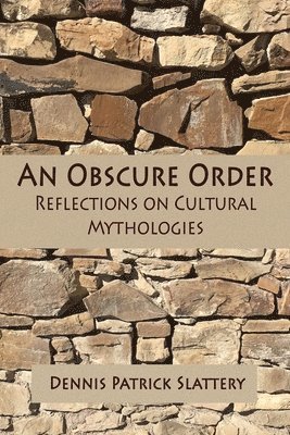 Dennis Patrick Slattery - An Obscure Order: Reflections on Cultural Mythologies, Häftad