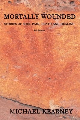 Mortally Wounded: Stories of Soul Pain, Death and Healing 1