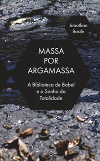 bokomslag Massa por Argamassa: A Biblioteca de Babel e o Sonho de Totalidade