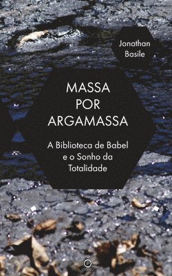 Massa por Argamassa: A Biblioteca de Babel e o Sonho de Totalidade 1