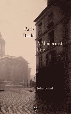 John Schad - Paris Bride: A Modernist Life, Häftad