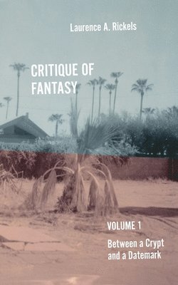 Laurence a. Rickels - Critique of Fantasy, Vol. 1: Between a Crypt and a Datemark, Häftad