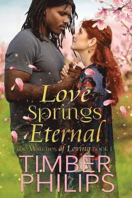 Timber Philips - Love Springs Eternal: The Witches of Loving Book I, Häftad