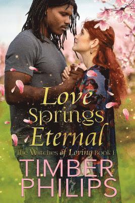 Love Springs Eternal: The Witches of Loving Book I 1