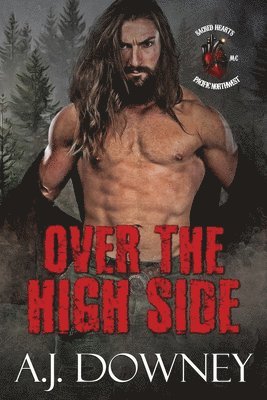 A. J. Downey - Over The High Side: The Sacred Hearts MC Pacific Northwest, Häftad