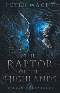 bokomslag The Raptor of the Highlands: The Sylvan Chronicles, Book 3