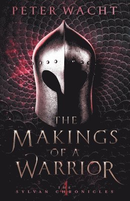 Peter Wacht - The Makings of a Warrior: The Sylvan Chronicles, Book 4, Häftad