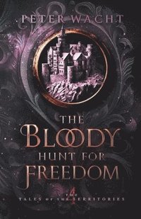 bokomslag The Bloody Hunt for Freedom