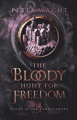 Peter Wacht - Bloody Hunt for Freedom, Häftad