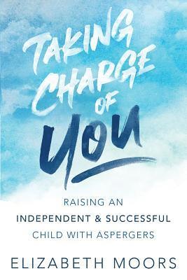 Elizabeth Moors - Taking Charge of You: Raising an Independent & Successful Child with Aspergers, Häftad