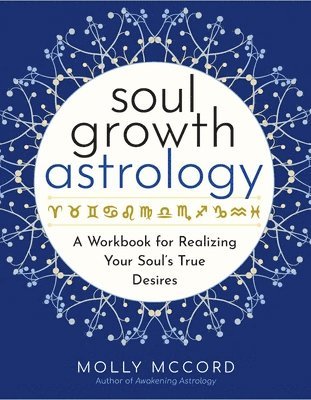 bokomslag Soul Growth Astrology: A Workbook for Realizing Your Soul's True Desires