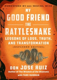 bokomslag My Good Friend the Rattlesnake: Lessons of Loss, Truth, and Transformation (Expanded Edition)