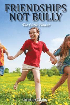 Friendships Not Bully: The Little Flower 1