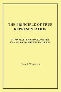 bokomslag The Principle of True Representation: Mind, Matter and Geometry in a Self-Consistent Universe