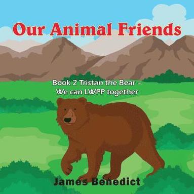 bokomslag Our Animal Friends: Book 2 Tristan the Bear - We can LWPP together